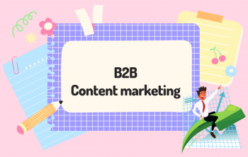 B2B content marketing là gì? Vì sao lại quan trọng đối với doanh nghiệp?