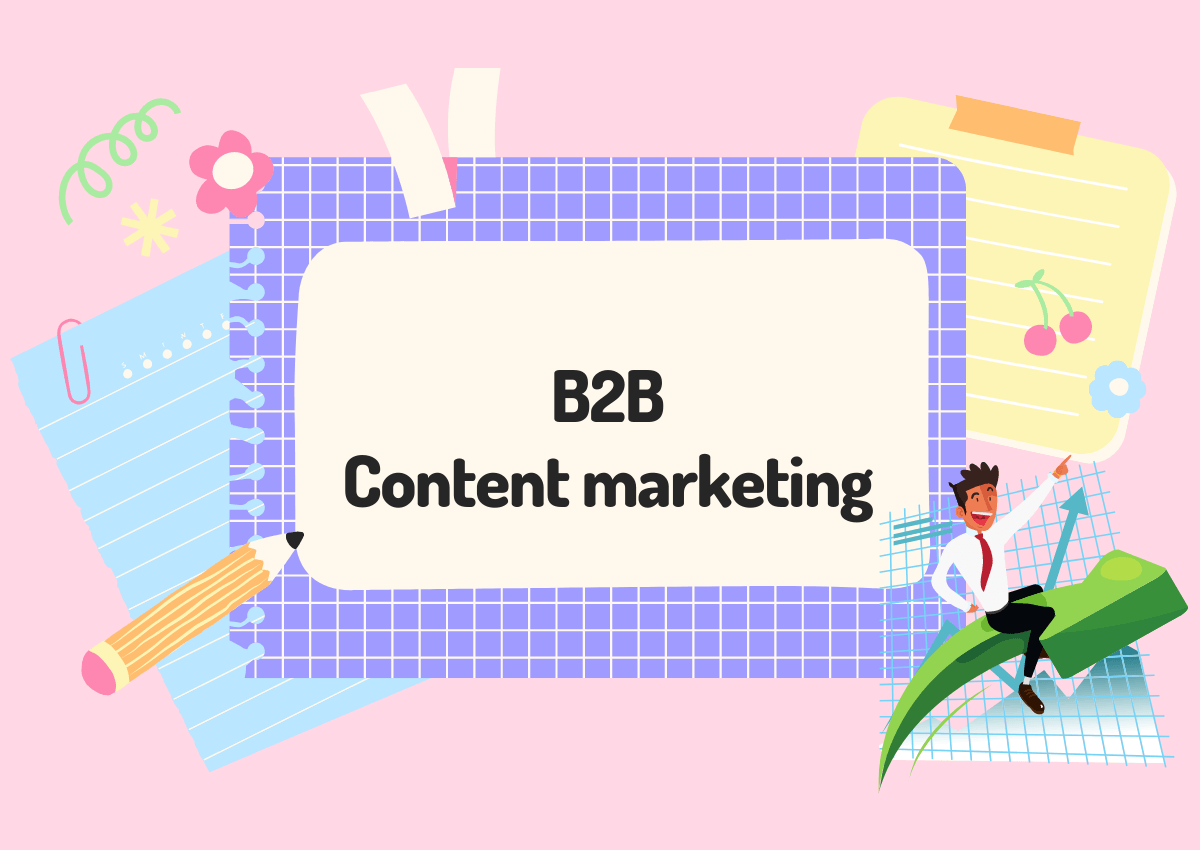 B2B content marketing là gì? Vì sao lại quan trọng đối với doanh nghiệp?